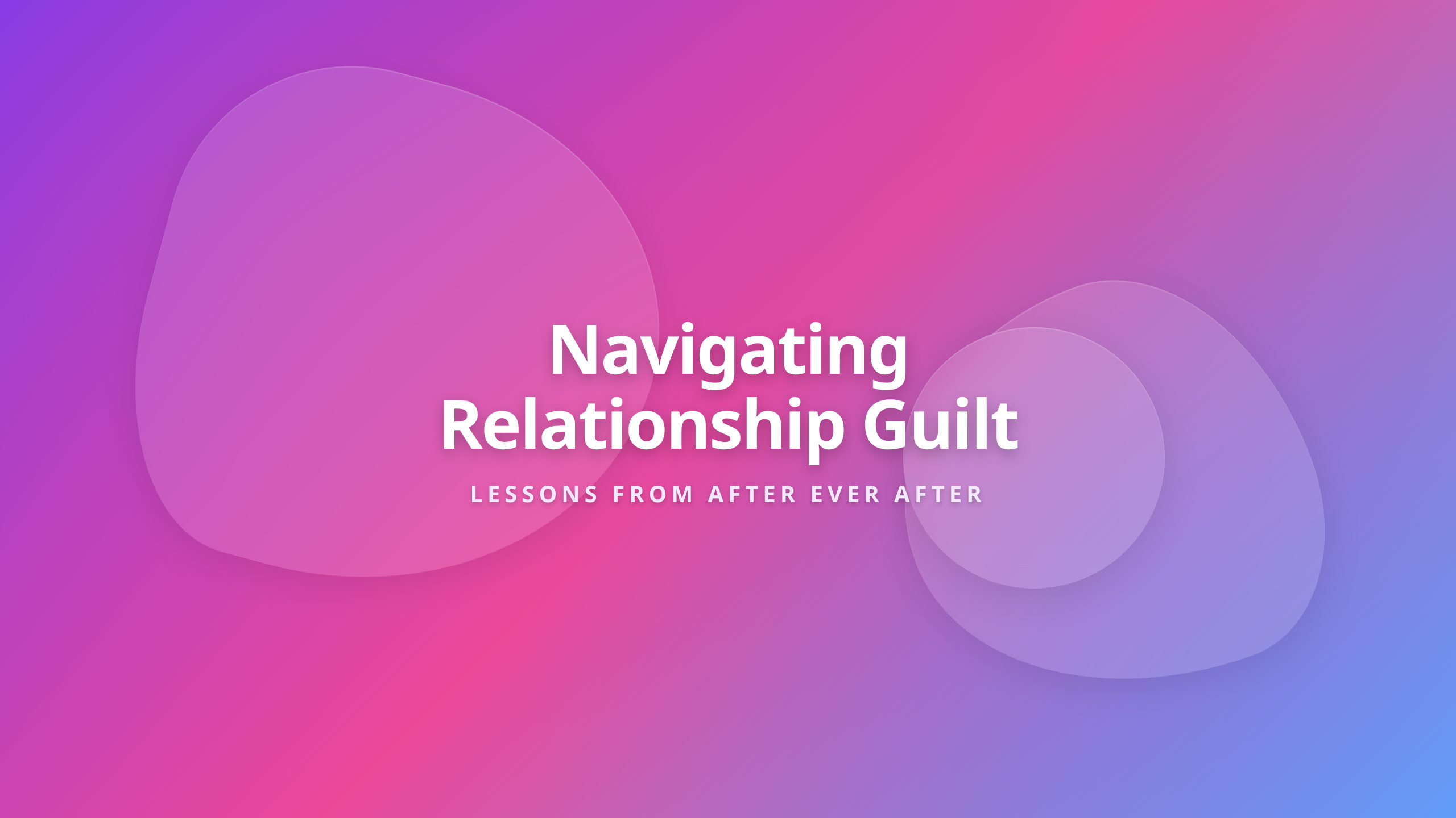 Emotional insights on navigating complex relationships and personal guilt from After Ever After