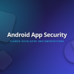 Android App Security Mistakes - Stop Flawed Implementations Now