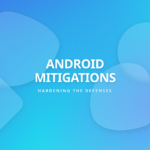 Android Exploit Mitigations - Layered Security Engineering Architecture
