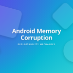 Android Memory Corruption Exploitability Cover - What Makes Vulnerabilities Work