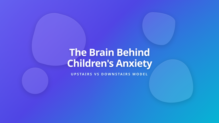 Upstairs vs Downstairs Brain Framework for Understanding Children's Anxiety