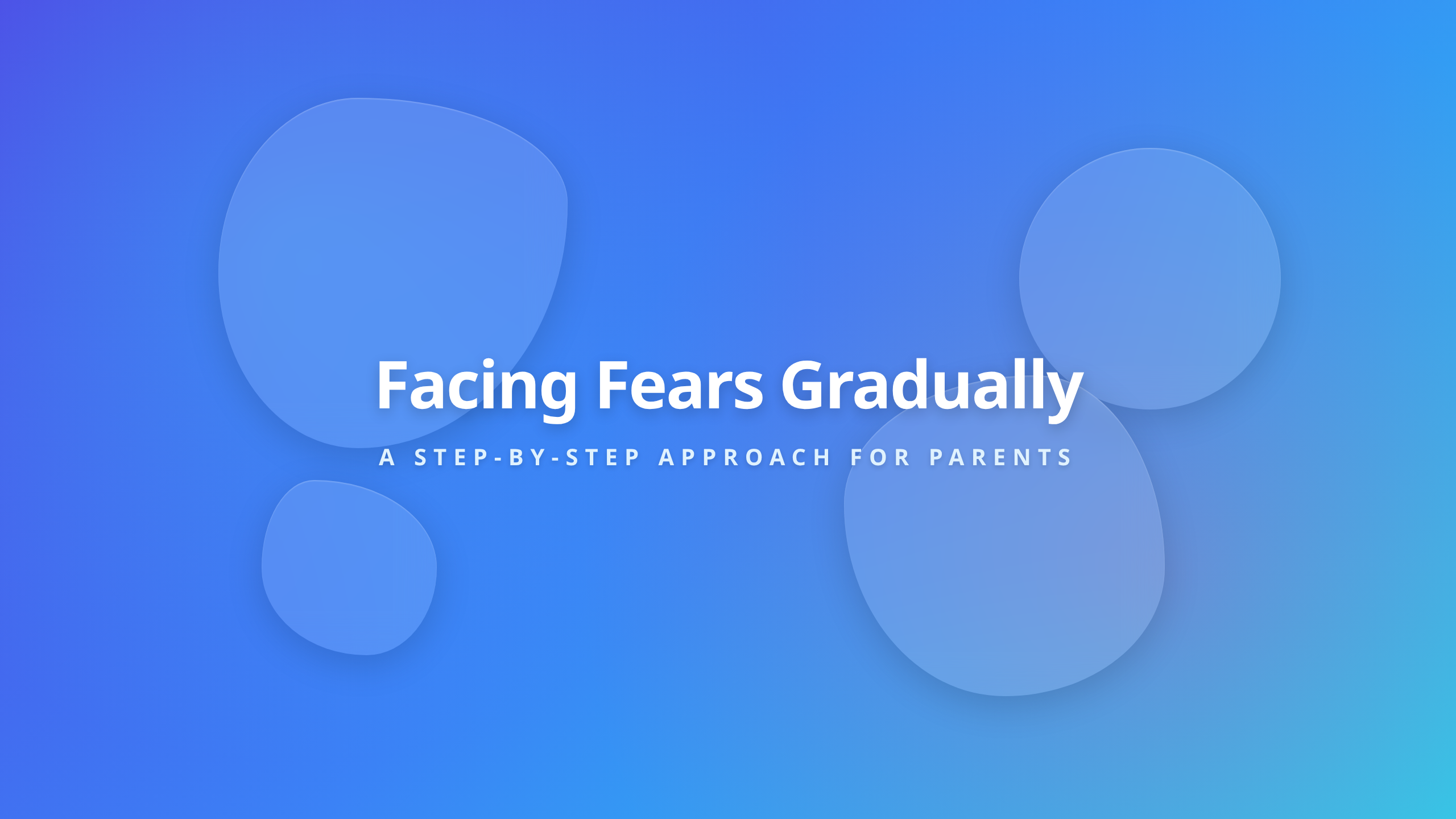 Gradually Facing Children Fears Cover - Graded exposure steps for parents